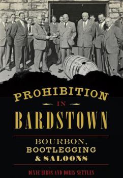 Prohibition in Bardstown: Bourbon, Bootlegging & Saloons - Book  of the American Palate