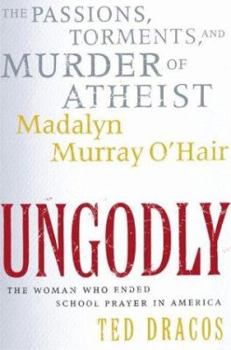 Hardcover Ungodly: The Passions, Torments, and Murder of Atheist Madalyn Murray O'Hair Book