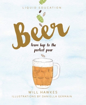 Hardcover Liquid Education: Beer: From Hop to the Perfect Pour Book