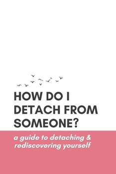 Paperback How Do I Detach from Someone? A Guide to Detaching and Rediscovering Yourself Book