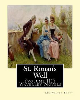 Paperback St. Ronan's Well. By: Sir Walter Scott (volume III) Waverley Novels: Saint Ronan's Well is a novel by Sir Walter Scott. It is the only novel Book