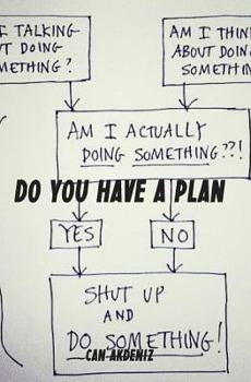 Paperback Do You Have a Plan: Shut Up, Make a Plan and Do Something Now Book