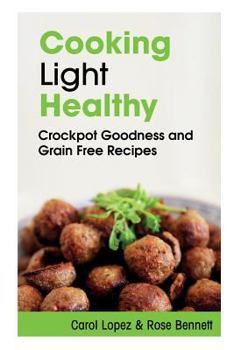 Paperback Cooking Light Healthy: Crockpot Goodness and Grain Free Recipes Book