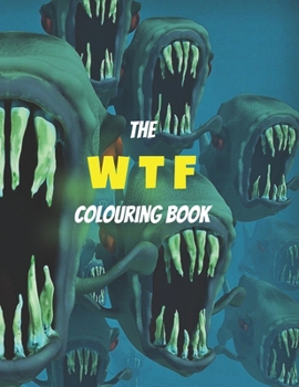 Paperback The WTF colouring book: a creepy colouring book with freaky, weird, disturbing and strange pictures for you to colour in Book