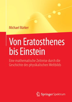 Paperback Von Eratosthenes Bis Einstein: Eine Mathematische Zeitreise Durch Die Geschichte Des Physikalischen Weltbilds [German] Book