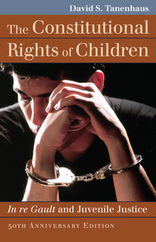 The Constitutional Rights of Children: In re Gault and Juvenile Justice - Book  of the Landmark Law Cases and American Society