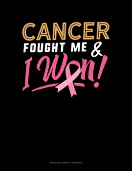 Paperback Cancer Fought Me And I Won: Unruled Composition Book