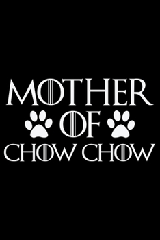 Mother Of Chow Chow: Cool Chow Chow Dog Journal Notebook - Chow Chow Puppy Lover Gifts – Funny Chow Chow Dog Notebook - Chow Chow Owner Gifts. 6x9 in 120 Pages