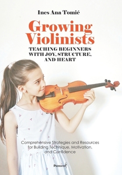 Paperback Growing Violinists: Teaching Beginners with Joy, Structure, and Heart Book