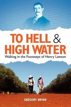 Paperback To Hell and High Water: Walking in the Footsteps of Henry Lawson Book