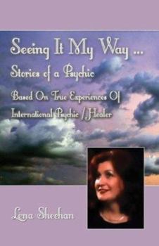 Paperback Seeing It My Way...Stories of a Psychic: Based on True Life Experiences of International Psychic/Healer Lena Book