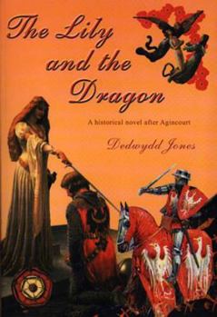 Paperback The Lily and the Dragon: An Historical Novel After Agincourt Book