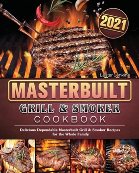 Paperback Masterbuilt Grill & Smoker Cookbook 2021: Delicious Dependable Masterbuilt Grill & Smoker Recipes for the Whole Family Book