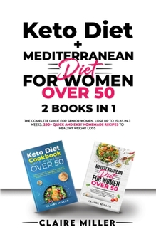 Paperback Keto Diet + Mediterranean Diet For Women Over 50: The Complete Guide for Senior Women. Lose up to 15lbs in 3 Weeks. 250+ Quick and Easy Homemade Recip Book