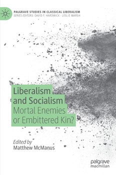 Hardcover Liberalism and Socialism: Mortal Enemies or Embittered Kin? Book