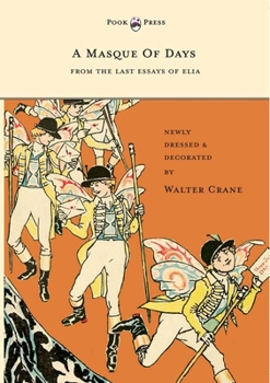 Paperback A Masque of Days - From the Last Essays of Elia - Newly Dressed and Decorated by Walter Crane Book