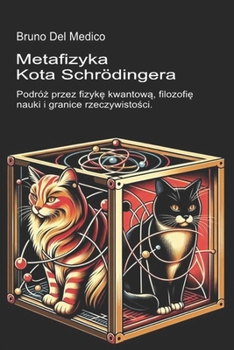 Metafizyka kota Schrödingera: Podróz przez fizyke kwantowa, filozofie nauki i granice rzeczywistosci (Polish Edition)
