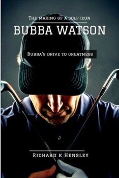 Paperback Bubba Watson: Bubba Watson Drive to Greatness Making of a Golf Icon Book