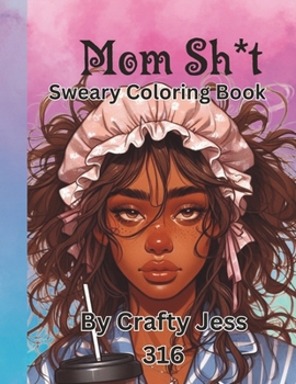 Mom Sh*t Coloring Book: A snarky, sweary coloring book