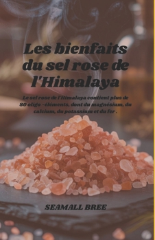 Les bienfaits du sel rose de l'Himalaya: Le sel rose de l'Himalaya contient plus de 80 oligo -éléments, dont du magnésium, du calcium, du potassium et du fer .