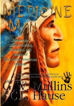 Hardcover Medicine Man - Shamanism, Natural Healing, Remedies And Stories Of The Native American Indians Book