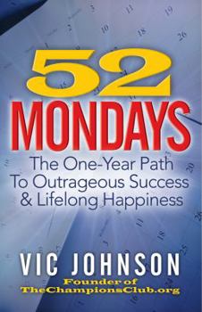Paperback 52 Mondays: The One Year Path To Outrageous Success & Lifelong Happiness Book