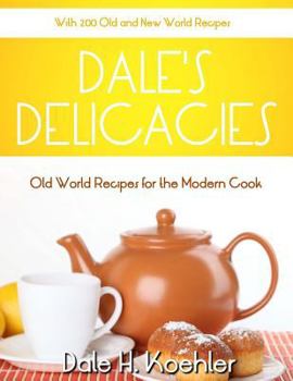Paperback Dale's Delicacies: Old World Recipes for the Modern Cook Book