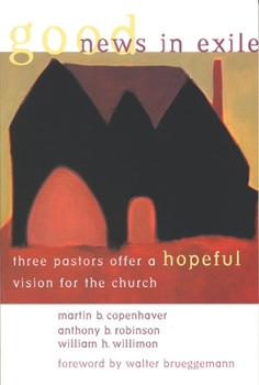Paperback Good News in Exile: Three Pastors Offer a Hopeful Vision for the Church Book