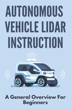 Paperback Autonomous Vehicle Lidar Instruction: A General Overview For Beginners: Autonomous Vehicles Definition Book