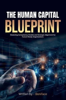 The Human Capital Blueprint: Mastering Competency Models and Strategic Alignment for Future-Ready Organizations