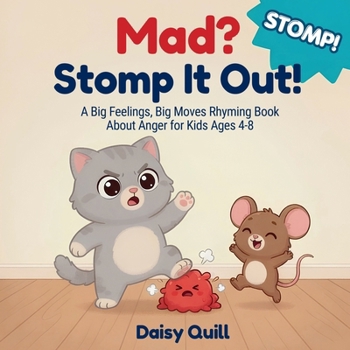 Mad? Stomp It Out!: A Big Feelings, Big Moves Rhyming Book About Anger for Kids Ages 4–8