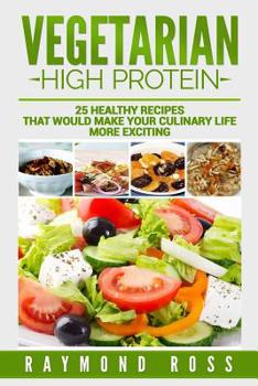 Paperback Vegetarian. High Protein: 25 healthy recipes that would make your culinary life Book