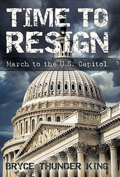 Hardcover Time to Resign: March to the U. S. Capitol Book