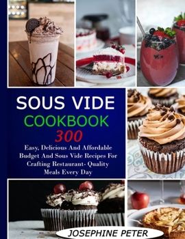 Paperback Sous Vide Cookbook: 300+ Easy, Delicious and Affordable Budget and Sous Vide Recipes for Crafting Restaurant-Quality Meals Every Day Book