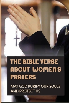 The Bible Verse About Women's Prayers: May God Purify Our Souls And Protect Us: Prophetic Spiritual Warfare Prayers