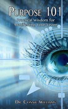 Paperback Purpose 101: Practical Wisdom for Manifesting Your Vision Book