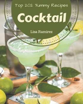Paperback Top 202 Yummy Cocktail Recipes: Not Just a Yummy Cocktail Cookbook! Book
