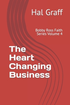 Paperback The Heart Changing Business: Bobby Ross Faith Series Volume 4 Book