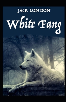 Paperback White Fang Novel by Jack London: (illustrated edition) Book