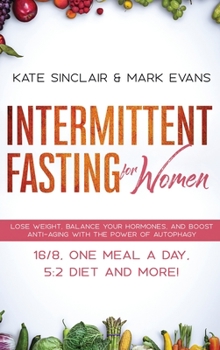 Hardcover Intermittent Fasting for Women: Lose Weight, Balance Your Hormones, and Boost Anti-Aging With the Power of Autophagy - 16/8, One Meal a Day, 5:2 Diet Book