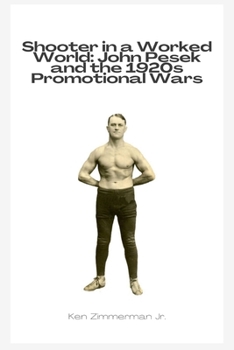 Paperback Shooter in a Worked World: John Pesek and the 1920s Promotional Wars Book