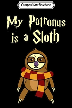 Composition Notebook: My Patronus Is A Sloth Funny Sloth s Funny Gifts Journal/Notebook Blank Lined Ruled 6x9 100 Pages