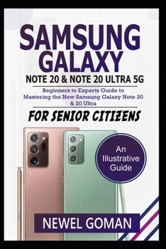 Paperback SAMSUNG GALAXY NOTE 20 and NOTE 20 ULTRA 5G: Beginners to Experts Guide to Mastering the New Samsung Galaxy Note 20 & 20 Ultra 5G for Senior Citizens Book