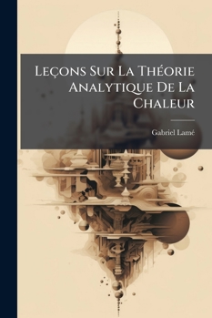 Paperback Leçons Sur La Théorie Analytique De La Chaleur [French] Book