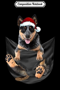 Composition Notebook: Australian Cattle In Pocket Hat Cute Christmas Dog  Journal/Notebook Blank Lined Ruled 6x9 100 Pages