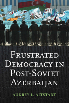 Hardcover Frustrated Democracy in Post-Soviet Azerbaijan Book