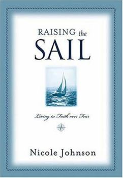 Hardcover Raising the Sail: Living in Faith Over Fear Book