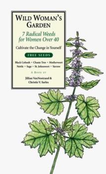 Wild Woman's Garden: 7 Radical Weeds for Women Over 40 (The Garden Remedy Series) (The Garden Remedy Series) (The Garden Remedy Series) - Book #1 of the Garden Remedy