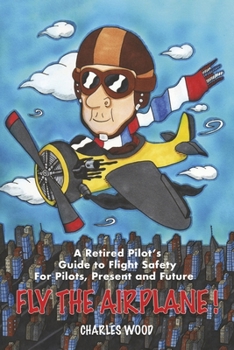 Paperback Fly the Airplane!: A Retired Pilot's Guide to Fight Safety for Pilots, Present and Future Book