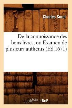 Paperback de la Connoissance Des Bons Livres, Ou Examen de Plusieurs Autheurs (Éd.1671) [French] Book